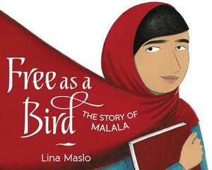 Free as a Bird: The Story of Malala by Lina Maslo