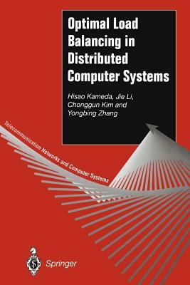 Optimal Load Balancing in Distributed Computer Systems by Hisao Kameda, Chonggun Kim, Jie Li