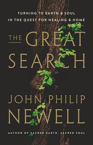 The Great Search: Turning to Earth and Soul in the Quest for Healing and Home by John Philip Newell