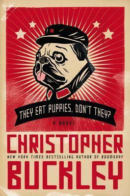 They Eat Puppies, Don't They? by Christopher Buckley