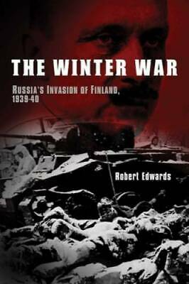 The Winter War: Russia's Invasion Of Finland, 1939-40 by Robert Edwards