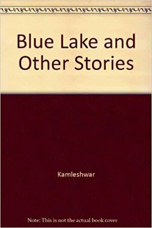 The blue lake & other stories by Satish Verma, Kamleshwar