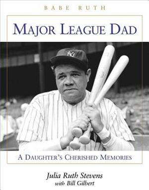 A Father's Love: Babe Ruth's Daughter Remembers by Bill Gilbert, Julia Ruth Stevens