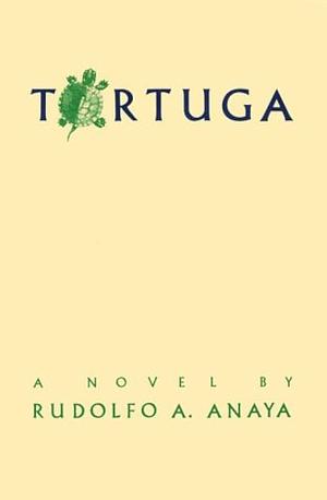 Tortuga: A Novel by Rudolfo A. Anaya