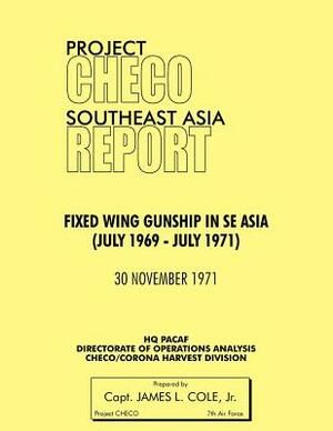 Project Checo Southeast Asia: Fixed Wing Gunships in Sea (July 1969 - July 1971) by James L. Cole Jr, Hq Pacaf Project Checo