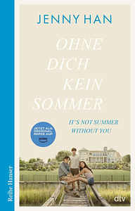 Ohne dich kein Sommer: Der zweite Band zur Amazon-Prime-Erfolgsserie 'The Summer I Turned Pretty' by Jenny Han