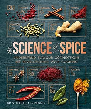 The Science of Spice: The Anatomy of Spices and the Alchemy of Cooking Them by Stuart Farrimond