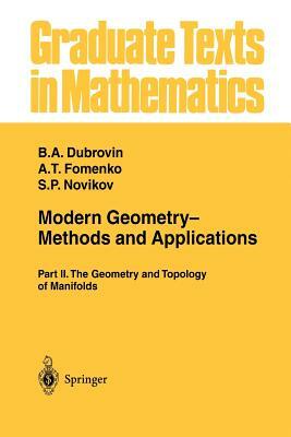 Modern Geometry-- Methods and Applications: Part II: The Geometry and Topology of Manifolds by A. T. Fomenko, B. a. Dubrovin