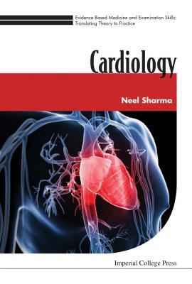 Evidence Based Medicine and Examination Skills: Translating Theory to Practice - Volume 2: Cardiology by Neel Sharma