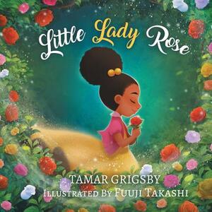 Little Lady Rose by Tamar Grigsby