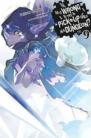 Is It Wrong to Try to Pick Up Girls in a Dungeon?, Vol. 9 by Fujino Omori