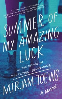 Summer of My Amazing Luck by Miriam Toews