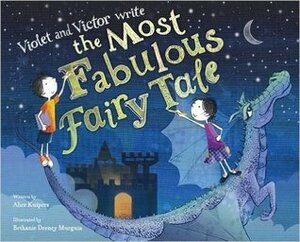Violet and Victor Write the Most Fabulous Fairy Tale by Bethanie Murguia, Alice Kuipers
