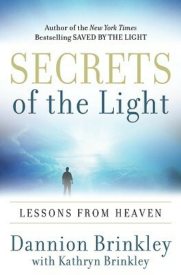 Secrets of the Light: Lessons from Heaven by Kathryn Brinkley, Dannion Brinkley