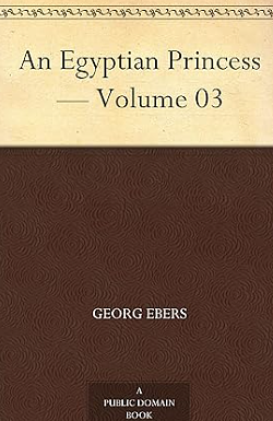 An Egyptian Princess — Volume 03 by Georg Ebers