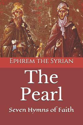 The Pearl: Seven Hymns of Faith by St. Ephrem the Syrian