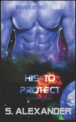 His to Protect: A Sci-Fi Alien Romance by S. Alexander