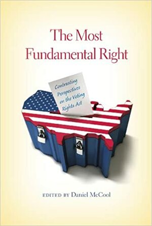 The Most Fundamental Right: Contrasting Perspectives on the Voting Rights Act by Daniel McCool, Debo P. Adegbile
