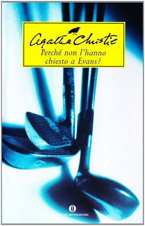 Perché non l'hanno chiesto a Evans? by Agatha Christie