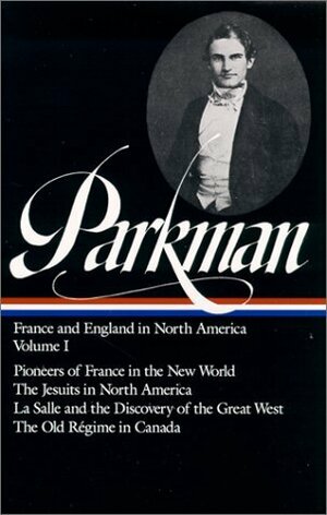 France and England in North America, Volume 1 by Francis Parkman, David Levin