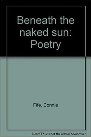 Beneath the Naked Sun by Connie Fife