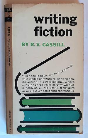 Writing Fiction by R.V. Cassill