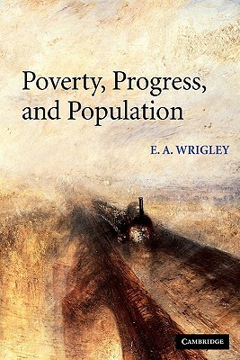 Poverty, Progress, and Population by E. A. Wrigley