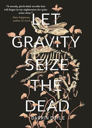 Let Gravity Seize the Dead by Darrin Doyle