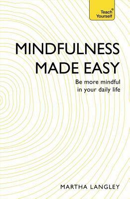 Mindfulness Made Easy: Teach Yourself by Lesley Bown, Martha Langley