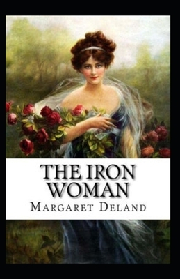 The Iron Woman-Original Edition(Annotated) by Margaret Deland