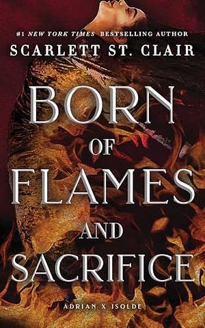 Born of Flames and Sacrifice by Scarlett St. Clair