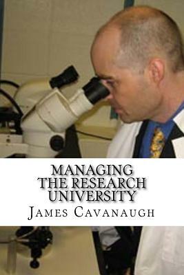 Managing The Research University by James Cavanaugh
