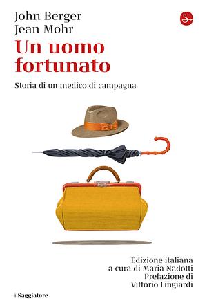 Un uomo fortunato. Storia di un medico di campagna by Jean Mohr, John Berger