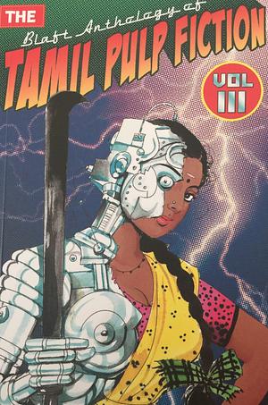 The Blaft Anthology of Tamil Pulp Fiction: Volume 3 by Rakesh Khanna, V. Vinod, Rashmi Ruth Devadasan, Rashmi Ruth Devadasan