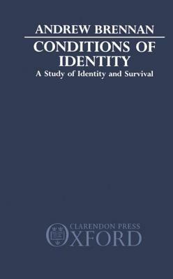 Conditions of Identity: A Study in Identity and Survival by Andrew Brennan
