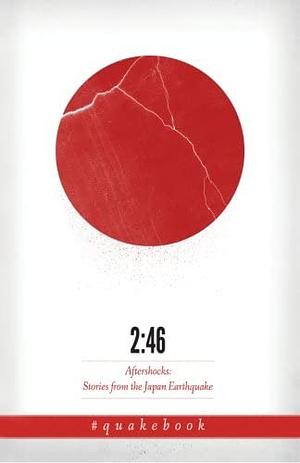2:46: Aftershocks: Stories from the Japan Earthquake by William Gibson, Yoko Ono, Jake Adelstein, Barry Eisler