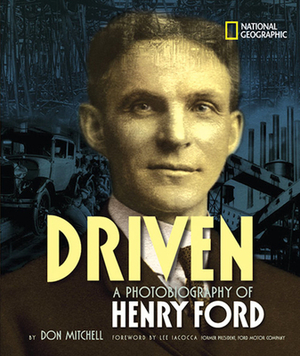Driven: A Photobiography of Henry Ford by Don Mitchell