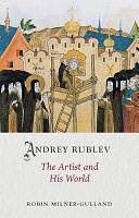 Andrey Rublev: The Artist and His World by Robin Milner-Gulland