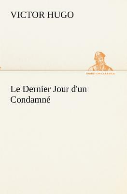 Le Dernier Jour d'Un Condamné by Victor Hugo