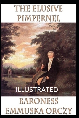 The Elusive Pimpernel Illustrated by Baroness Orczy