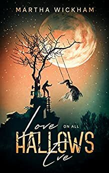 Love On All Hallows Eve by Martha Wickham, Martha Wickham