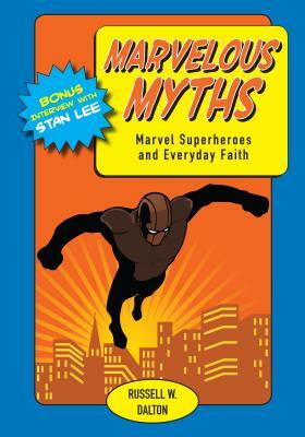 Marvelous Myths: Marvel Superheroes and Everyday Faith by Russell Dalton