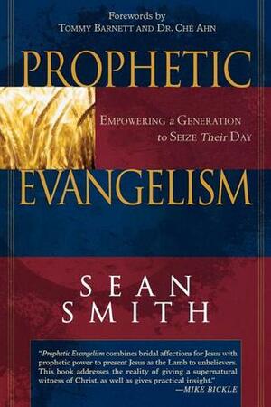 Prophetic Evangelism: Empowering a Generation to Seize Their Day by Sean Smith