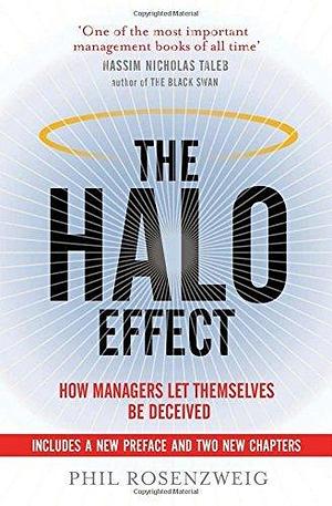 The Halo Effect: ...and the Eight Other Business Delusions That Deceive Managers by Philip M. Rosenzweig, Philip M. Rosenzweig