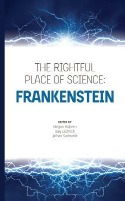 The Rightful Place of Science: Frankenstein by Megan Halpern, Joey Eschrich, Jathan Sadowski