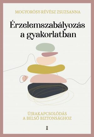 Érzelemszabályozás a gyakorlatban by Mogyorósy-Révész Zsuzsanna