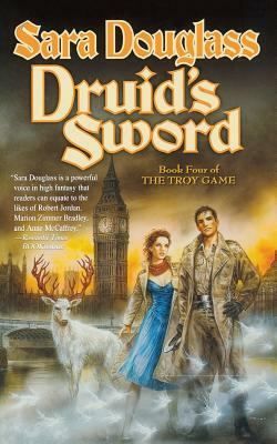 Druid's Sword: Book Four of the Troy Game by Sara Douglass
