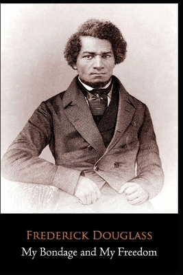 My Bondage and My Freedom By Frederick Douglass Annotated by Frederick Douglass