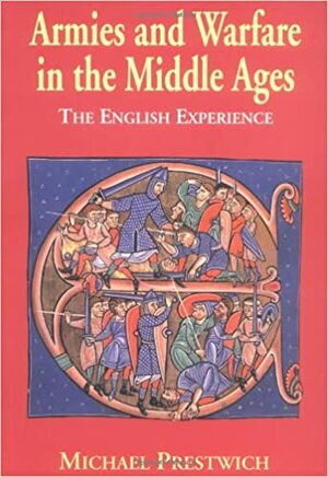 Armies and Warfare in the Middle Ages: The English Experience by Michael Prestwich