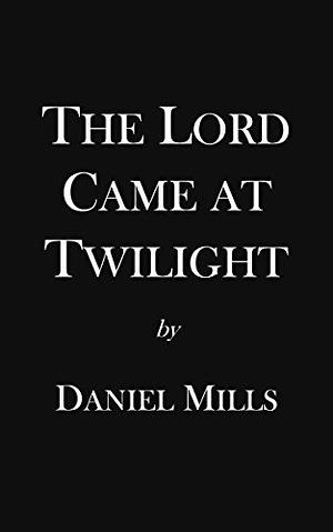 The Lord Came at Twilight by Simon Strantzas, Daniel Mills